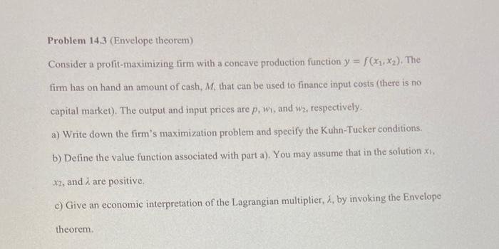 Problem ( 14.3 ) (Envelope theorem)
Consider a profit-maximizing firm with a concave production function ( y=fleft(x_{1},