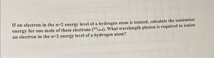 Solved If an electron in the n=2 energy level of a hydrogen | Chegg.com