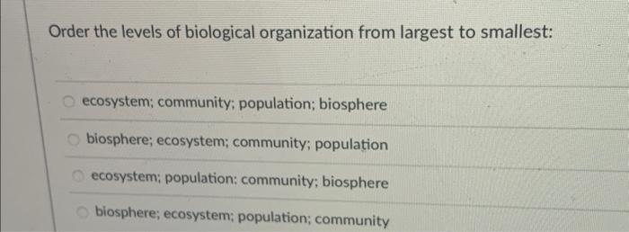 Solved Order the levels of biological organization from | Chegg.com