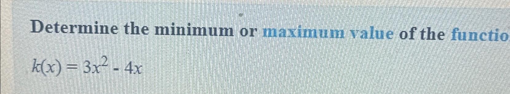 Solved Determine the minimum or maximum value of the | Chegg.com