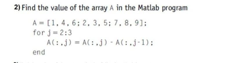 Solved 2) Find the value of the array A in the Matlab | Chegg.com