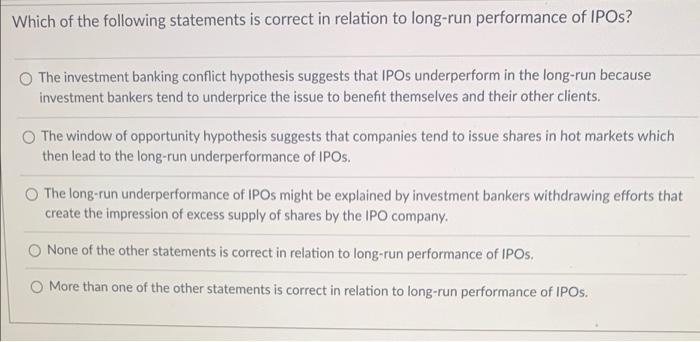 Which of the following statements is correct in relation to long-run performance of IPOs?
O The investment banking conflict h