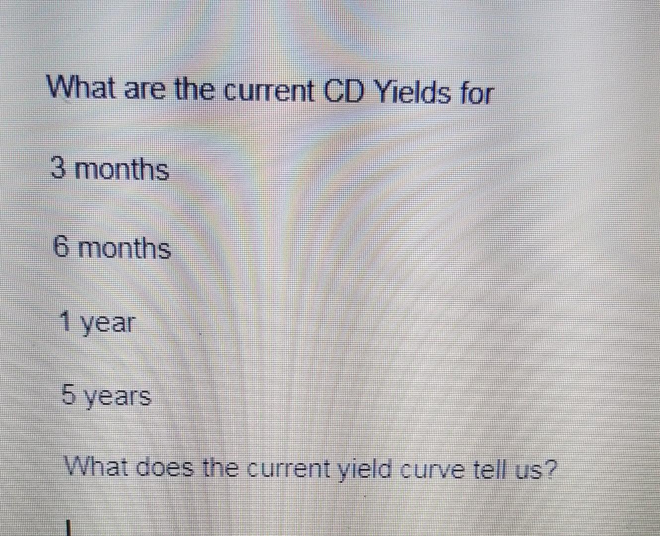 Solved What are the current CD Yields for 3 months 6 months