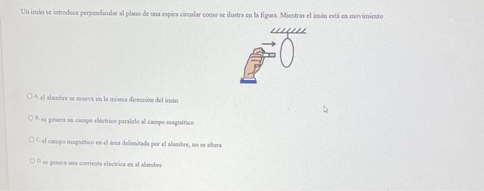 Un imin se introduce perpendicular al plaso de una cspira circular como ic llustra en la figura. Mientras el imáa esta en mov