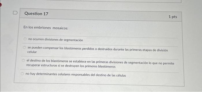 1 pts En los embriones mosaicos: no ocurren divisiones de segmentación se pueden compensar los blastómeros perdidos o destrui