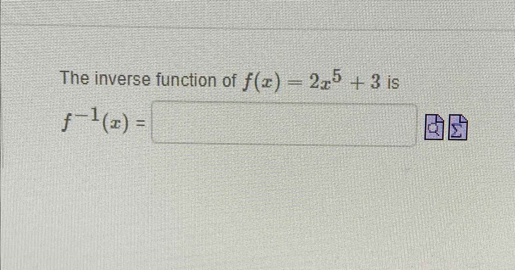 solved-the-inverse-function-of-f-x-2x5-3-isf-1-x-chegg