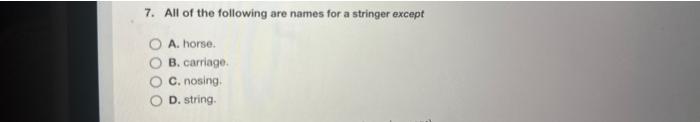 Solved 7. All of the following are names for a stringer | Chegg.com