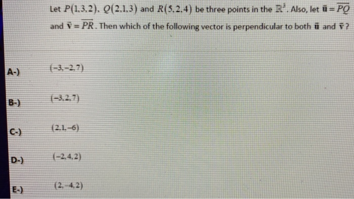 Solved Let P 1 3 2 Q 2 1 3 And R 5 2 4 Be Three Point Chegg Com