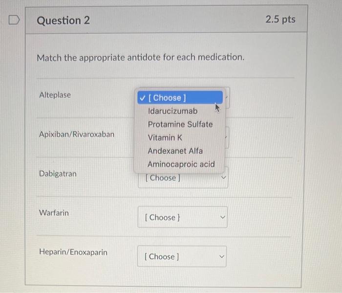 Match the appropriate antidote for each medication.
Alteplase
Apixiban/Rivaroxaban
Dabigatran
Warfarin
Heparin/Enoxaparin