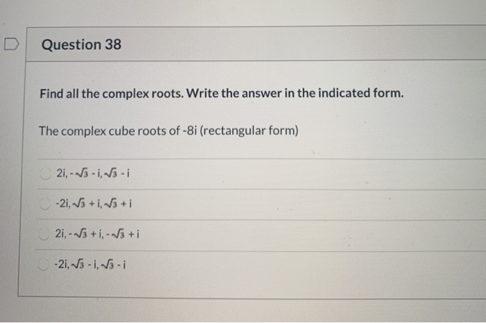 Solved Question 38 Find all the complex roots. Write the | Chegg.com