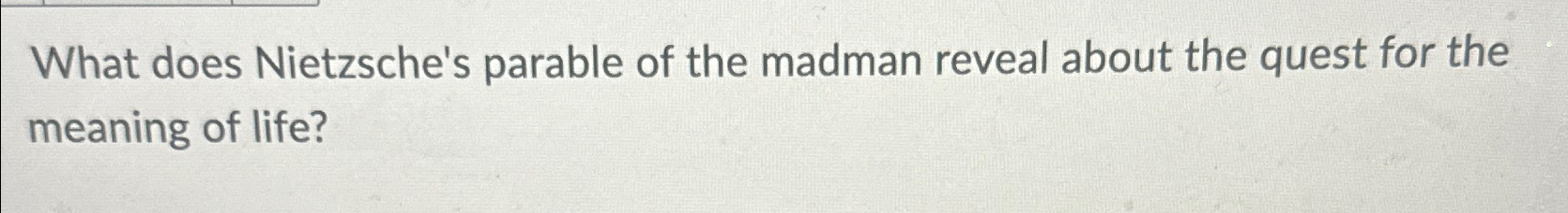 Solved What does Nietzsche's parable of the madman reveal | Chegg.com