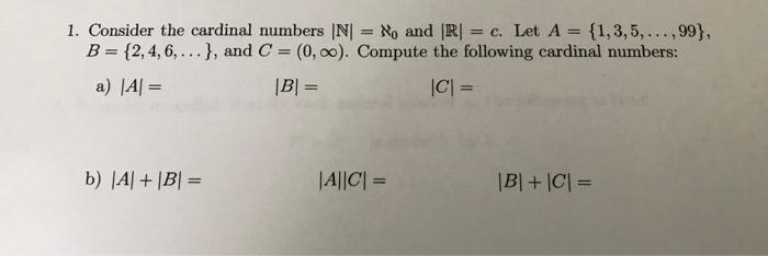 Solved 1. Consider the cardinal numbers ∣N∣=ℵ0 and ∣R∣=c. | Chegg.com