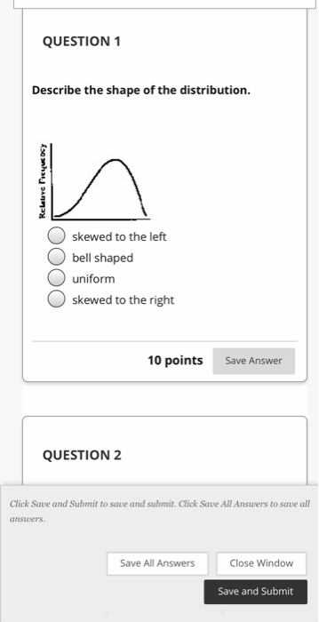 Solved QUESTION 1 Describe the shape of the distribution. | Chegg.com