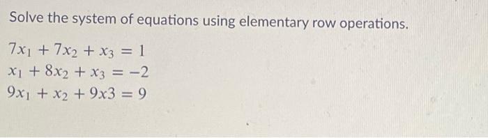 Solved Solve the system of equations using elementary row | Chegg.com