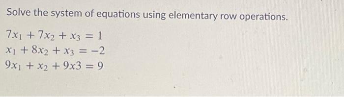 Solved Solve the system of equations using elementary row Chegg