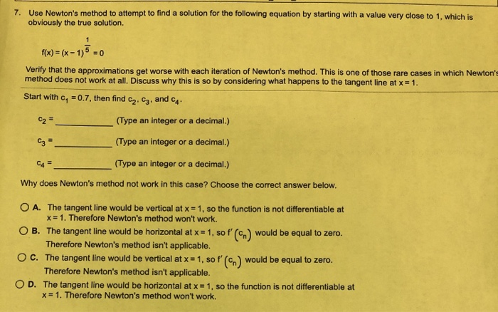 Solved 7. Use Newton's method to attempt to find a solution | Chegg.com