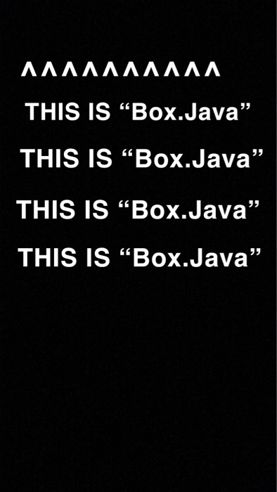 ΛΛΛΛΛΛΛΛΛΛ THIS IS “Box.Java” THIS IS “Box.Java” THIS IS Box.Java THIS IS Box.Java”