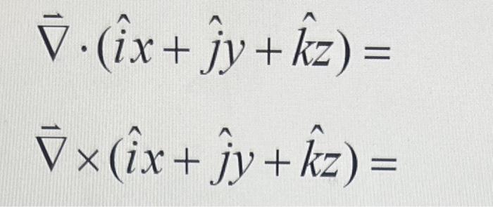 Solved ∇⋅ I X J Y K Z ∇× I X J Y K Z