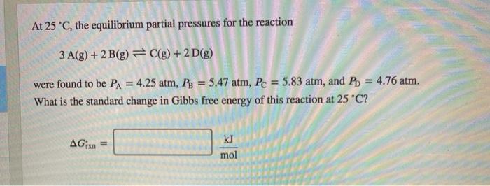 Solved At 25 °C, the equilibrium partial pressures for the | Chegg.com