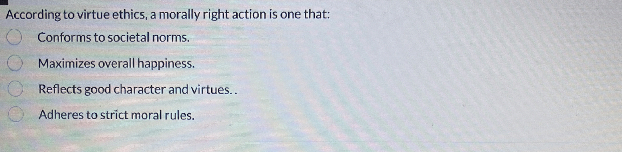 Solved According to virtue ethics, a morally right action is | Chegg.com