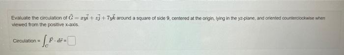 Solved Evaluate the circulation of G=xyi +33 + 7yk around a | Chegg.com