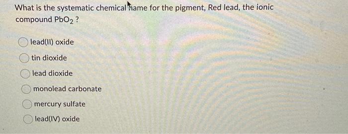 Solved What is the systematic chemical name for the pigment, | Chegg.com