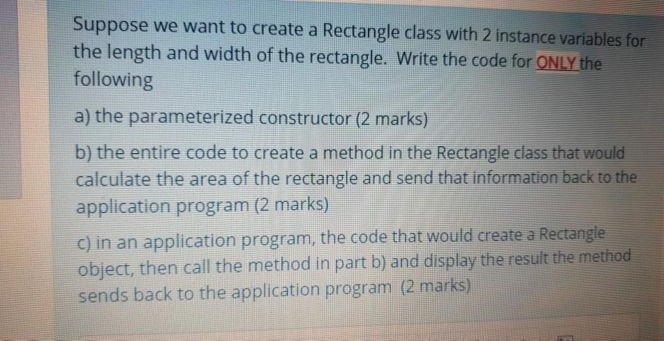 Solved Suppose we want to create a Rectangle class with 2 | Chegg.com