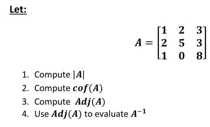 Solved Let: A=⎣⎡121250338⎦⎤ 1. Compute ∣A∣ 2. Compute cof(A) | Chegg.com