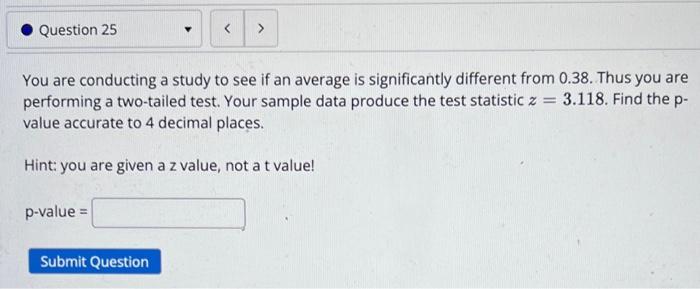 Solved Question 25 > You are conducting a study to see if an | Chegg.com