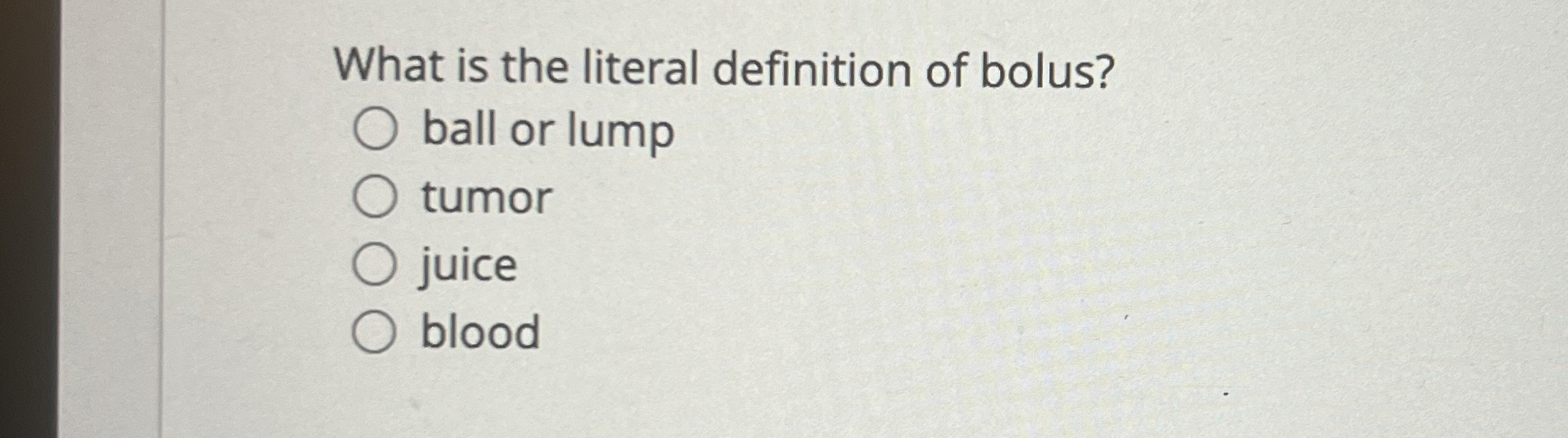 Solved What is the literal definition of bolus?ball or
