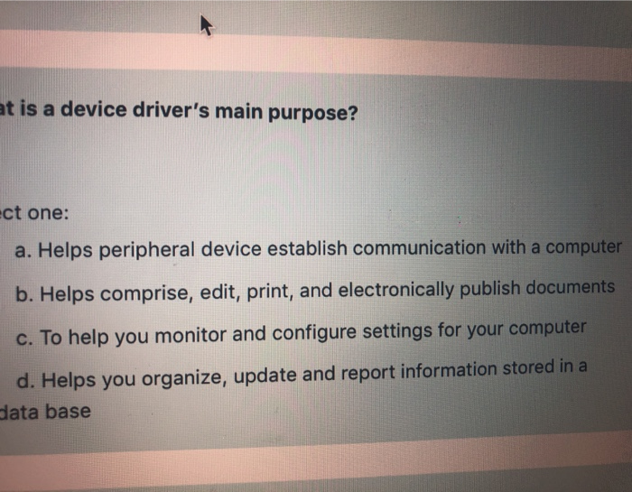 Solved at is a device driver's main purpose? ct one: a. | Chegg.com