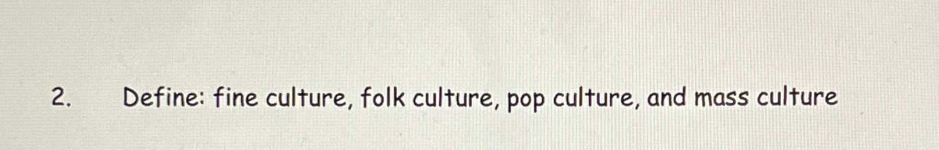 Solved Define: Fine Culture, Folk Culture, Pop Culture, And | Chegg.com