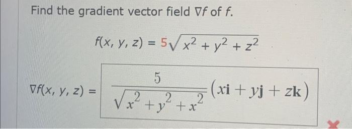 Find the gradient vector field \( \nabla f \) of \( f \). \[ \begin{aligned} & f(x, y, z)=5 \sqrt{x^{2}+y^{2}+z^{2}} \\ \nabl