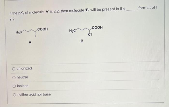 Solved If the pKa of molecule 'A' is 2.2, then molecule ' B | Chegg.com