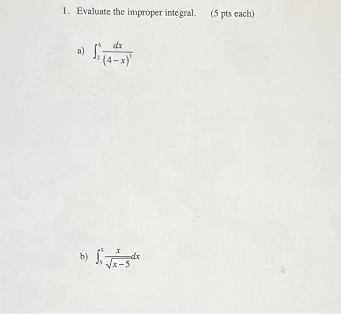 Solved 1. Evaluate the improper integral. (5 pts each) a) dx | Chegg.com
