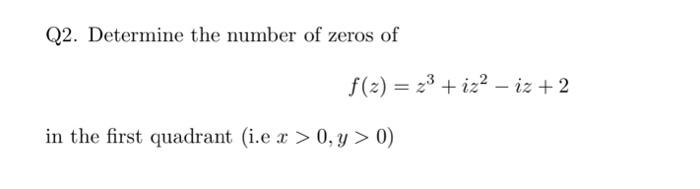 Solved Q2. Determine the number of zeros of f(z)=z3+iz2−iz+2 | Chegg.com