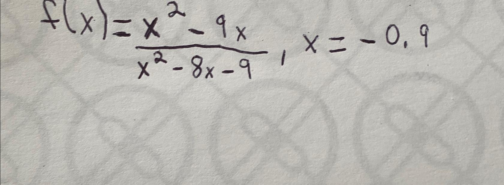 Solved f(x)=x2-9xx2-8x-9,x=-0.9 | Chegg.com