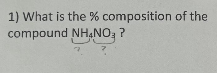 Solved 1) What Is The \% Composition Of The Compound Nh4no3 