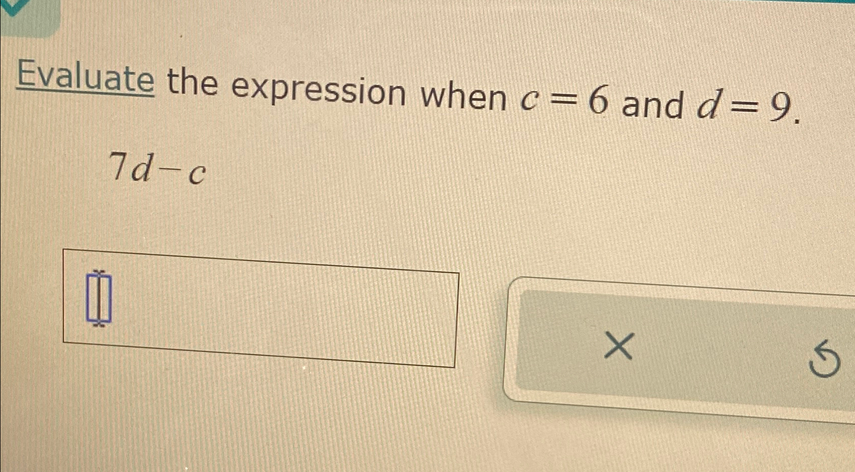 Solved Evaluate the expression when c=6 ﻿and d=9.7d-c | Chegg.com