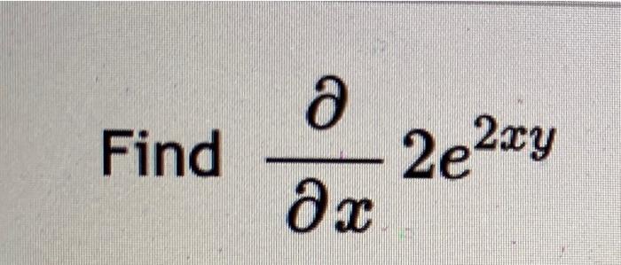 Solved Find Ә д х 2e2ху | Chegg.com