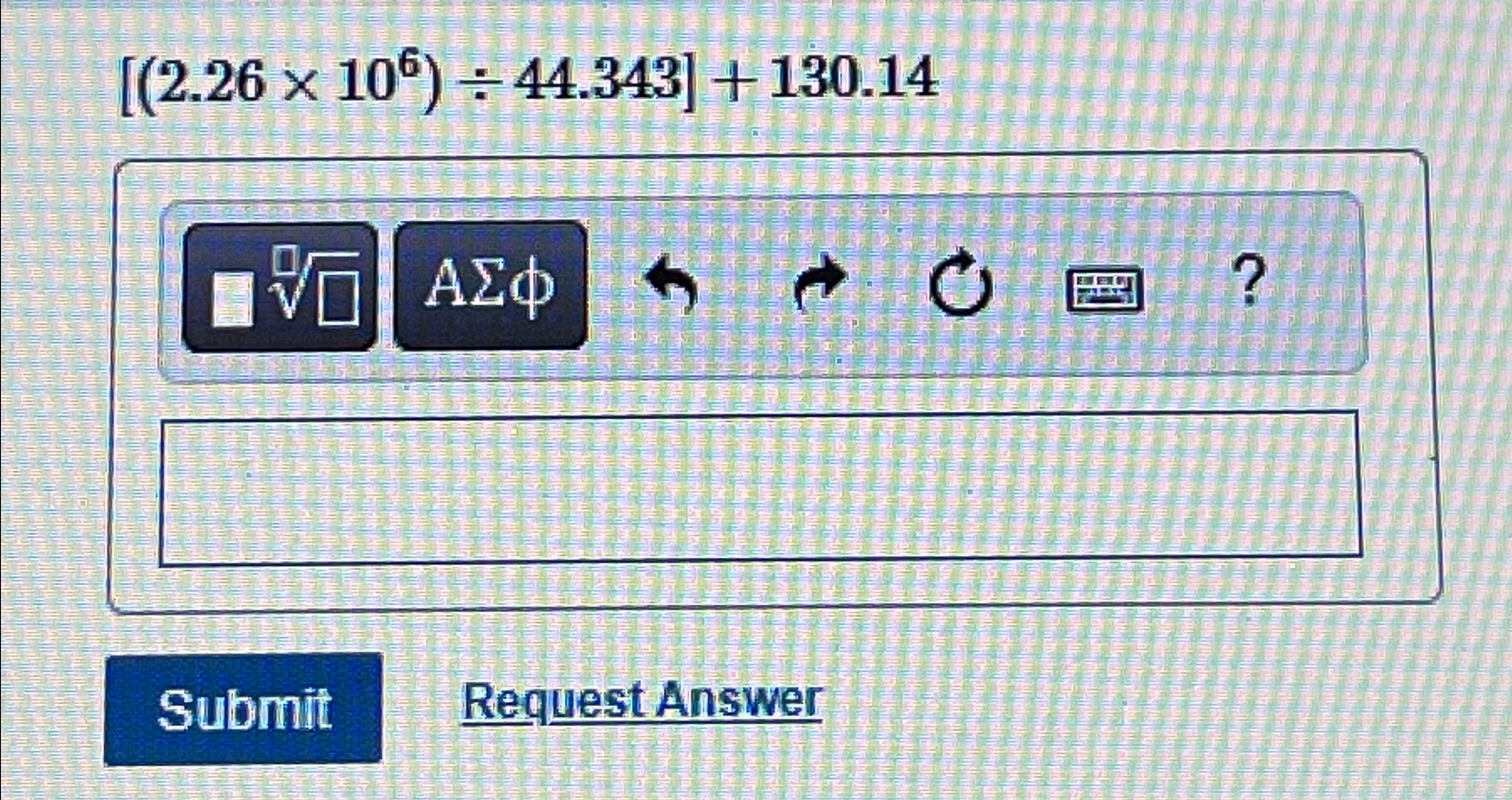 Solved [(2.26×106)÷44.343]+130.14Request Answer | Chegg.com