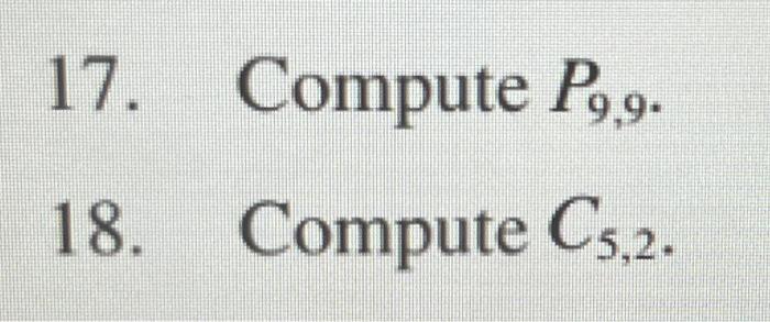 Solved 17. Compute P9,9. 18. Compute C5,2. | Chegg.com