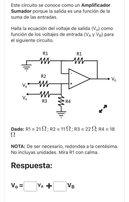 Este circuito se conoce como un Amplificador Sumador porque la salida es una función de la suma de las entradas. Halla la ec