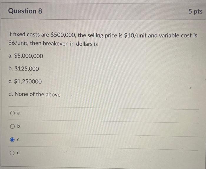 Solved Question 8 5 pts If fixed costs are $500,000, the | Chegg.com