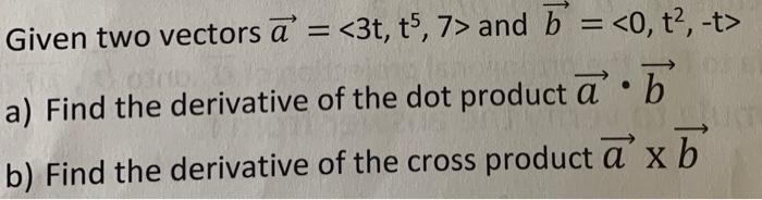 Solved Given Two Vectors A= 3t,t5,7 And B= 0,t2,−t A) Find | Chegg.com