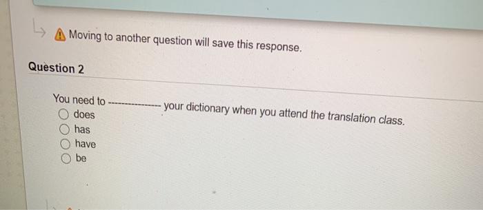 A Moving to another question will save this response. Question 2 - your dictionary when you attend the translation class. You