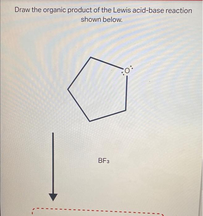 Solved Draw The Organic Product Of The Lewis Acid Base Chegg Com