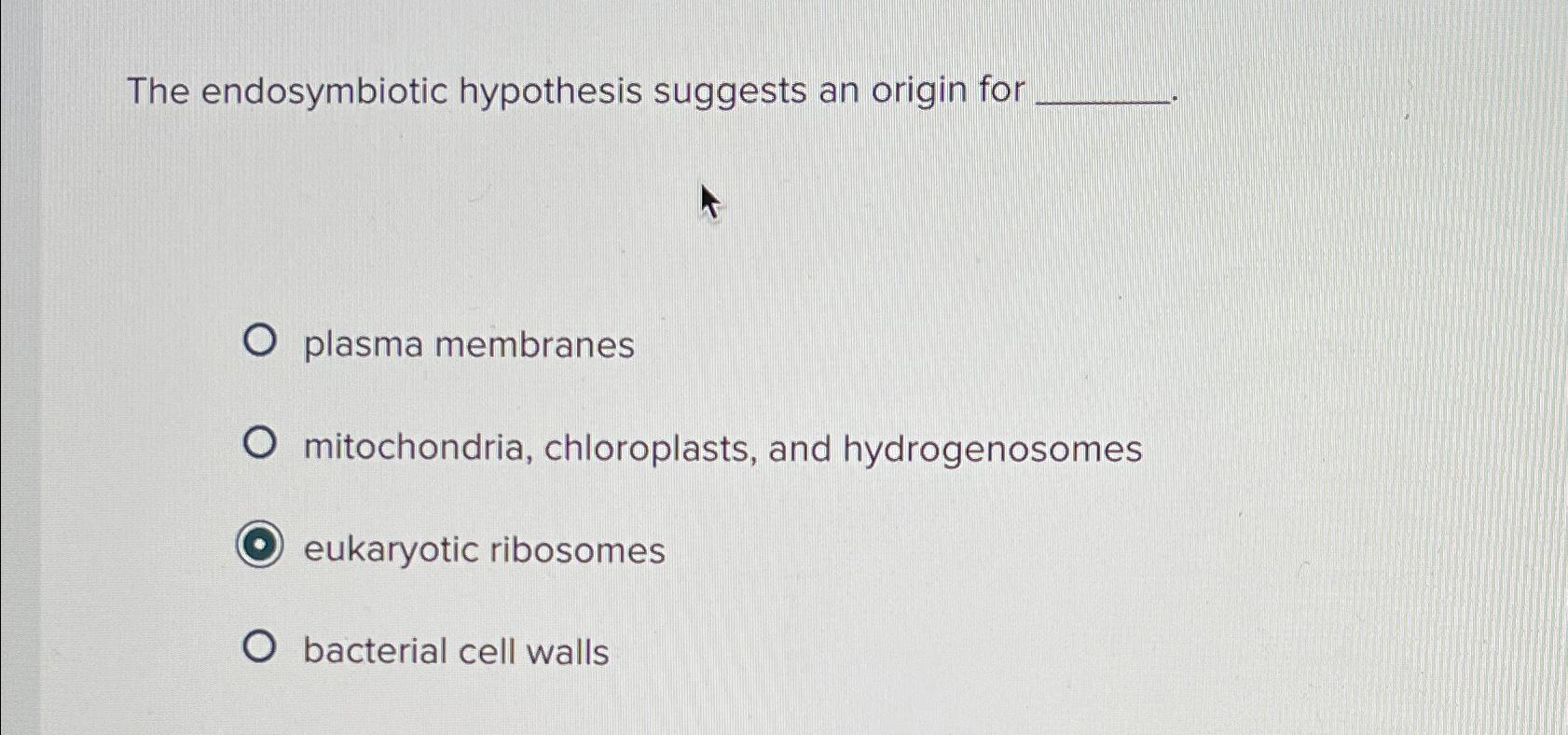 Solved The endosymbiotic hypothesis suggests an origin | Chegg.com