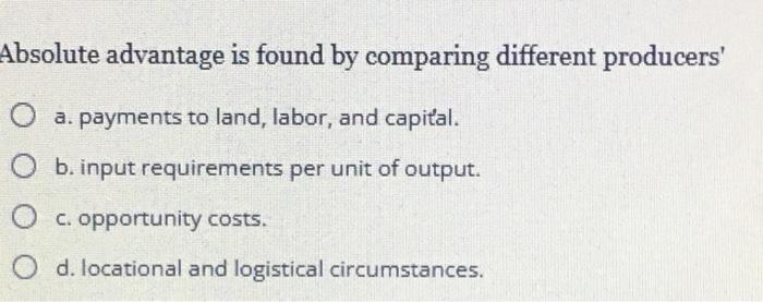 Solved Absolute advantage is found by comparing different | Chegg.com
