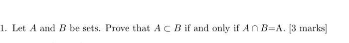 Solved 1. Let A and B be sets. Prove that Ac B if and only | Chegg.com